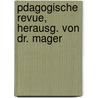 Pdagogische Revue, Herausg. Von Dr. Mager by Unknown