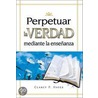 Perpetuar La Verdad Mediante La Ensenanza by Zondervan Publishing