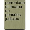 Perroniana Et Thuana Ou Pensées Judicieu by Jacques Davy Du Perron
