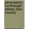 Persuasion. Northanger Abbey (Two Novels) by Jane Austen