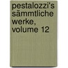 Pestalozzi's Sämmtliche Werke, Volume 12 by L.W. Seyffarth