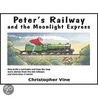 Peter's Railway And The Moonlight Express door Christopher G.C. Vine