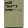 Petit Carême [Sermons]. door Jean Baptiste Massillon