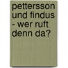 Pettersson und Findus - Wer ruft denn da? door Birgit Holzapfel