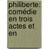 Philiberte: Comédie En Trois Actes Et En