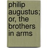 Philip Augustus; Or, The Brothers In Arms door George Payne R. James