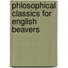 Phlosophical Classics For English Beavers by William Knight