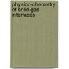 Physico-Chemistry Of Solid-Gas Interfaces by Rene Lalauze