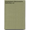 Physikalisch-Ökonomische Bibliothek, Vol door Onbekend