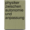 Physiker Zwischen Autonomie Und Anpassung door Dieter Hoffmann
