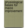 Physiological Bases For Maize Improvement by Maria E. Otegui