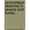 Picturesque Sketches In Greece And Turkey door Aubrey De Vere