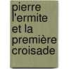 Pierre L'Ermite Et La Première Croisade door Henri Prat