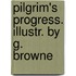 Pilgrim's Progress. Illustr. by G. Browne