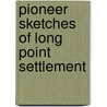 Pioneer Sketches of Long Point Settlement door Anonymous Anonymous