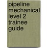 Pipeline Mechanical Level 2 Trainee Guide by Nccer