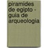 Piramides de Egipto - Guia de Arqueologia