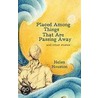Placed Among Things That Are Passing Away door Helen Houston