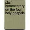 Plain Commentary on the Four Holy Gospels door John William Burgon