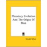 Planetary Evolution And The Origin Of Man door Edouard Schuré