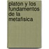 Platon y Los Fundamentos de La Metafisica