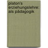 Platon's Erziehungslehre: Als Pädagogik by Alexander Kapp