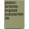 Platon: Aristote. Exposé Substantiel De door Pierre Leon Lezaud