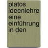 Platos Ideenlehre Eine Einführung In Den door Paul Natorp