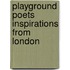 Playground Poets Inspirations From London