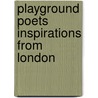 Playground Poets Inspirations From London door Steve Twelvetree