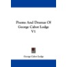 Poems and Dramas of George Cabot Lodge V1 by George Cabot Lodge