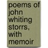 Poems of John Whiting Storrs, with Memoir