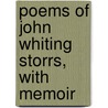 Poems of John Whiting Storrs, with Memoir by John Whiting Storrs