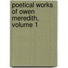 Poetical Works of Owen Meredith, Volume 1 by Edward Robert Lytton