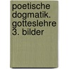 Poetische Dogmatik. Gotteslehre 3. Bilder door Alex Stock