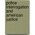 Police Interrogation And American Justice