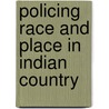 Policing Race And Place In Indian Country by Barry Perry