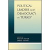 Political Leaders and Democracy in Turkey by Sabri Sayari