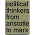 Political Thinkers from Aristotle to Marx