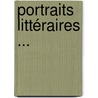 Portraits Littéraires ... door Gustave Planche