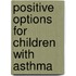 Positive Options For Children With Asthma