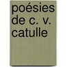 Poésies De C. V. Catulle by Gaius Valerius Catullus