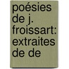 Poésies De J. Froissart: Extraites De De door Sainte-Palaye
