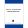 Practical Instruction In Animal Magnetism by Thomas C.H. Philippe Francois Deleuze
