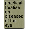 Practical Treatise on Diseases of the Eye door Robert Brudenell Carter