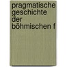 Pragmatische Geschichte Der Böhmischen F door Franz X. Twrdy