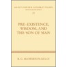 Pre-Existence, Wisdom, and the Son of Man door Robert G. Hamerton-Kelly