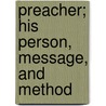 Preacher; His Person, Message, and Method by Arthur Stephen Hoyt