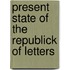 Present State of the Republick of Letters