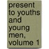 Present to Youths and Young Men, Volume 1